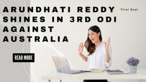 Read more about the article Arundhati Reddy Shines in 3rd ODI Against Australia: A Match to Remember